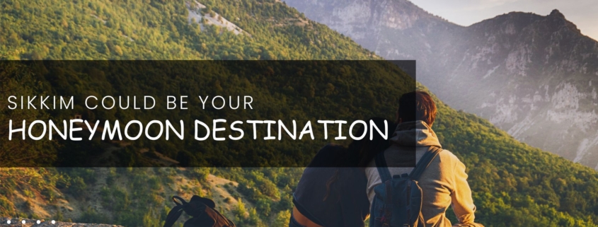 Sikkim Could Be Your Honeymoon Destination blog banner